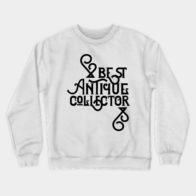 Antiques Collector Collect Antique Collecting Antiquities Crewneck Sweatshirt by dr3shirts